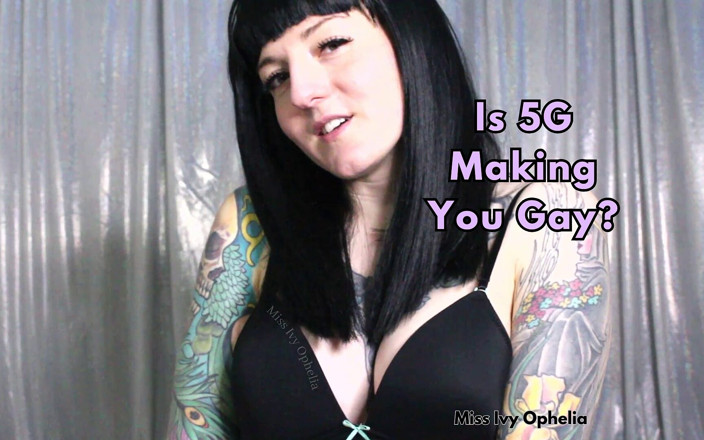 Miss Ivy Ophelia: Is 5g Making You Gay - Dorongan Wanita Dorongan Biseks joi
