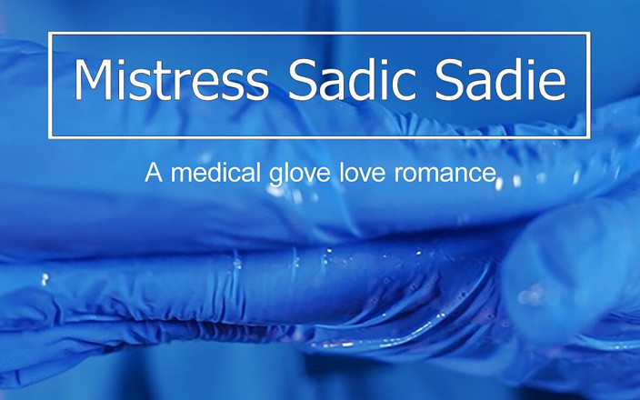 Sadic Sadie: 너만을 위한 의료 장갑 사랑