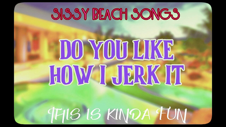Campsissyboi: APENAS ÁUDIO - canções de Sissy Beach - Você gosta de como eu...