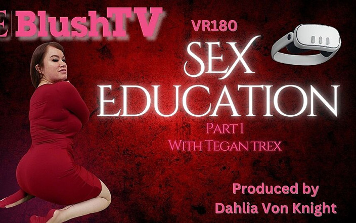 Blush Erotica VR: 블러쉬tv - Tegan Trex 성교육 1부