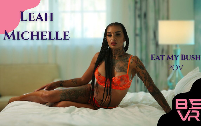 Blush Erotica VR: Eat My Bush - Leah Michelle - Blush Erotica VR
