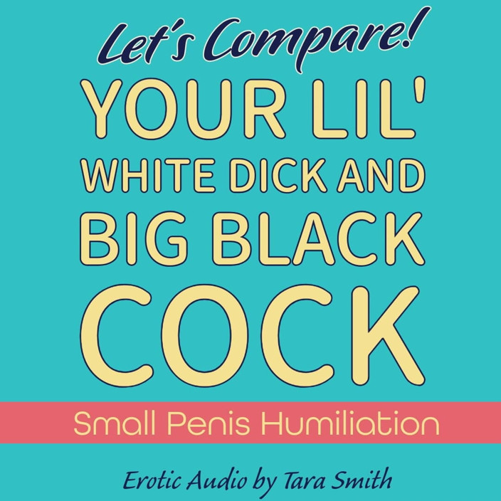 Dirty Words Erotic Audio by Tara Smith: Your Little Dick Compared to BBC Audio Only