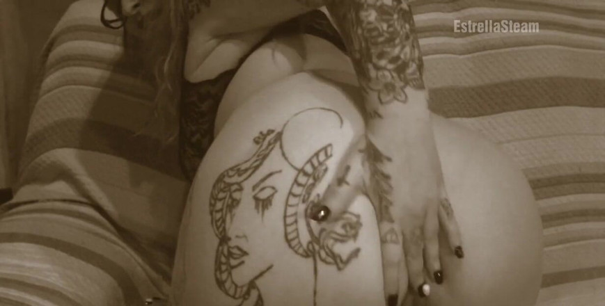 Estrella Steam: Mon gros cul et mes tatouages