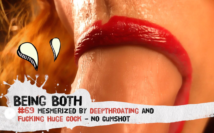 Being Both: # 69-ipnotizzato da gola profonda e cazzo enorme cazzo - senza sborrata -...