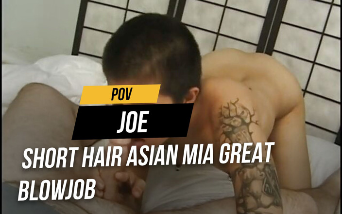 POV JOE: Kurze haare, asiatin mia, toller blowjob
