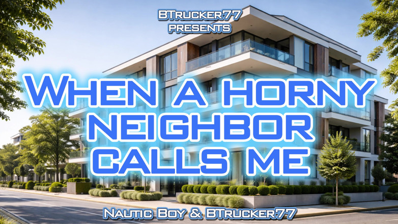 BTrucker77: Khi người hàng xóm nóng bỏng gọi cho tôi