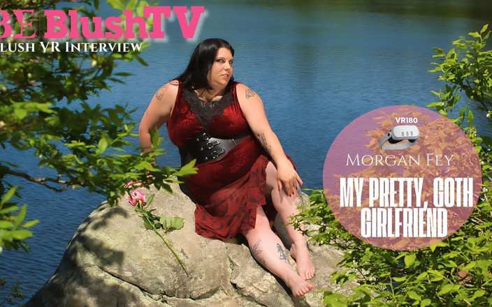 Blush Erotica VR: Blushtv - Morgan Fey, ma jolie copine gothique