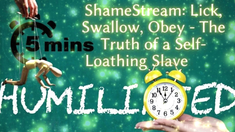 Goddess Misha Goldy: Shamestream: Lick, Swallow, Obey - the Truth of a Self-loathing Slave