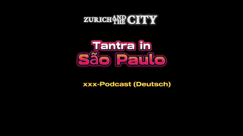 ZurichAndTheCity: Tantra Massage in so Paulo XXX – podcast (po niemiecku)