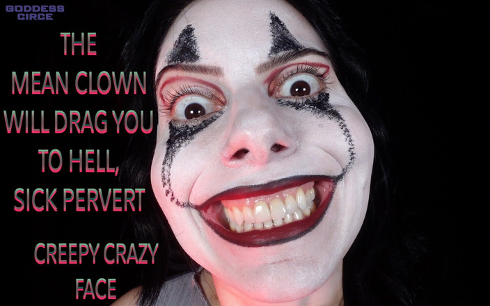 Goddess Circe: Der böse Clown wird dich zur Hölle ziehen, kranker Perverser -...