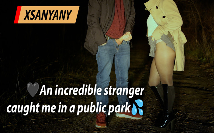 XSanyAny: Ein unglaublicher fremder hat mich beim masturbieren in einem park...