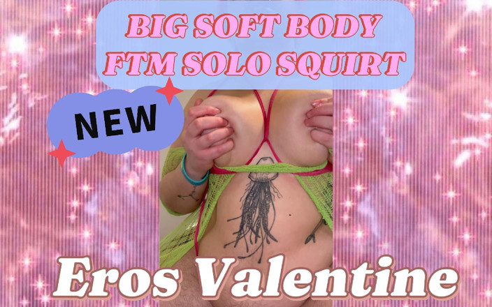 Eros Valentine: Велике м'яке волохате тіло: ftm соло сквірт і гра з цицьками