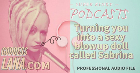Campsissyboi: Kinky Podcast 19 Turning You Into a Sexy Blowup Doll Called...