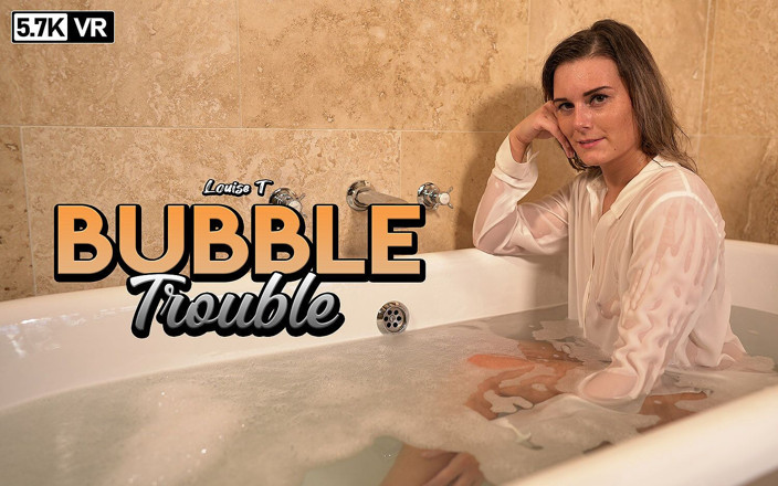 ZexyVR: Louise T - Bubble Trouble