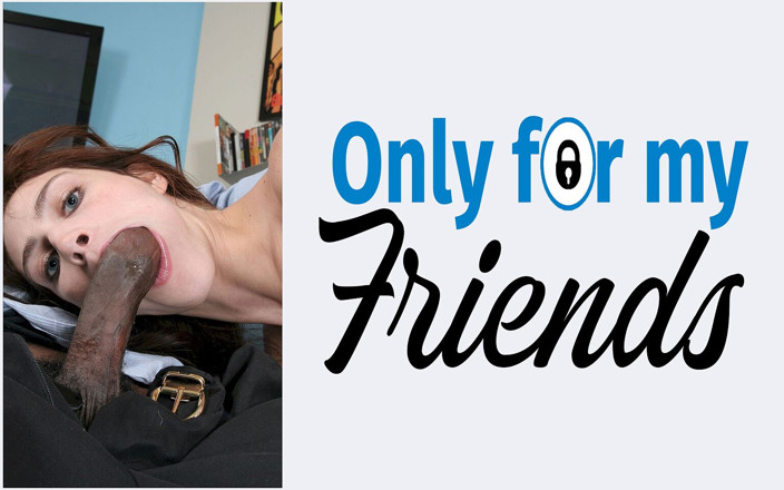 Only for my Friends: Vidéo interraciale avec une salope de 18 ans aux cheveux brunes...