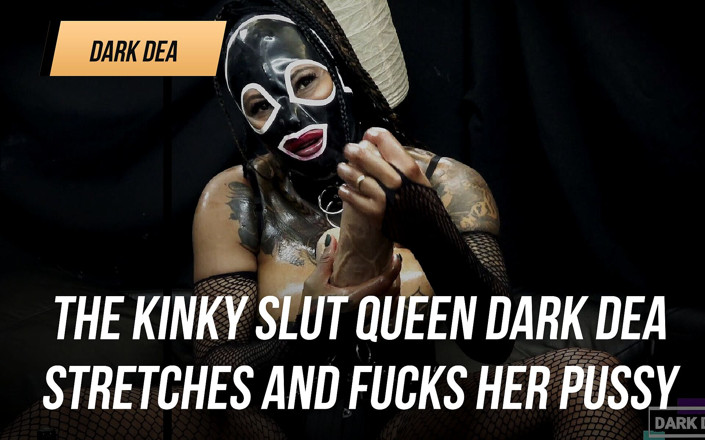 Dark Dea: The kinky slut queen Dark Dea stretches and fucks her...