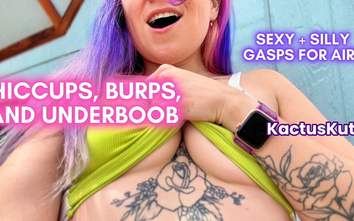 kactus kutie: Hıçkırık, geğirme ve underboob