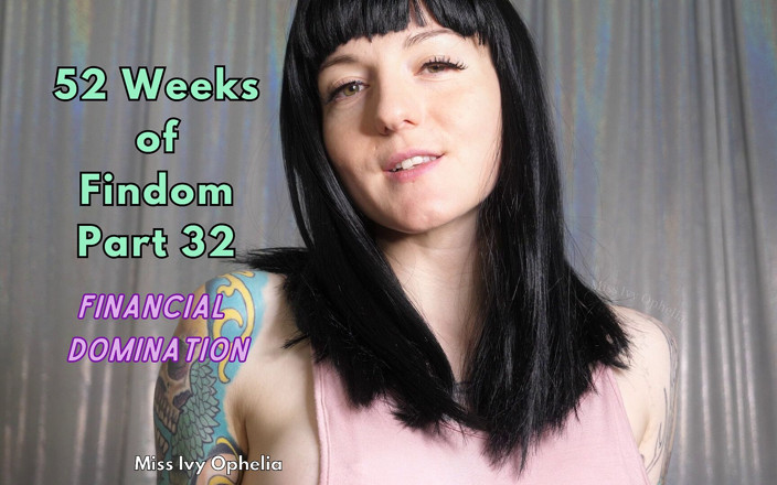Miss Ivy Ophelia: 52 haftalık findom bölüm 32 - finansal hakimiyet joi