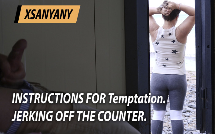 XSanyAny: Arahan untuk godaan. Melancap di kaunter.