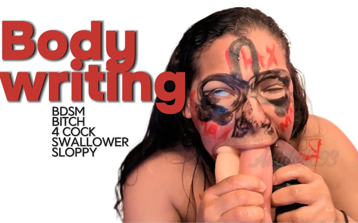anabel693: Body Writing Bich BDSM Deep Throat do 4 penisów