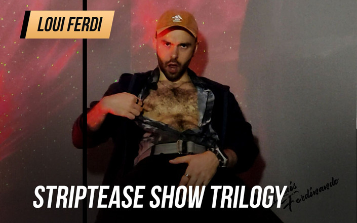 LouiFerdi: Стриптиз-шоу трилогия, полные фильмы Луи Фердинандо
