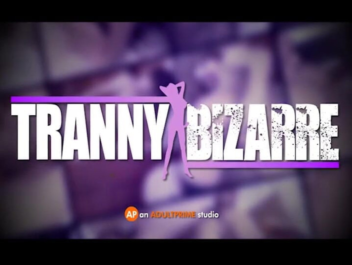 Tranny Bizarre: Le fantasie diventano realtà