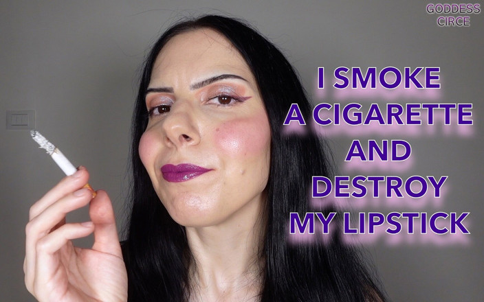 Goddess Circe: Ik rook een sigaret en vernietig mijn lippenstift