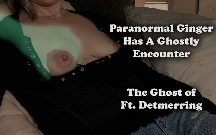 Housewife Ginger: Indagini paranormali al Ft. Detmerring
