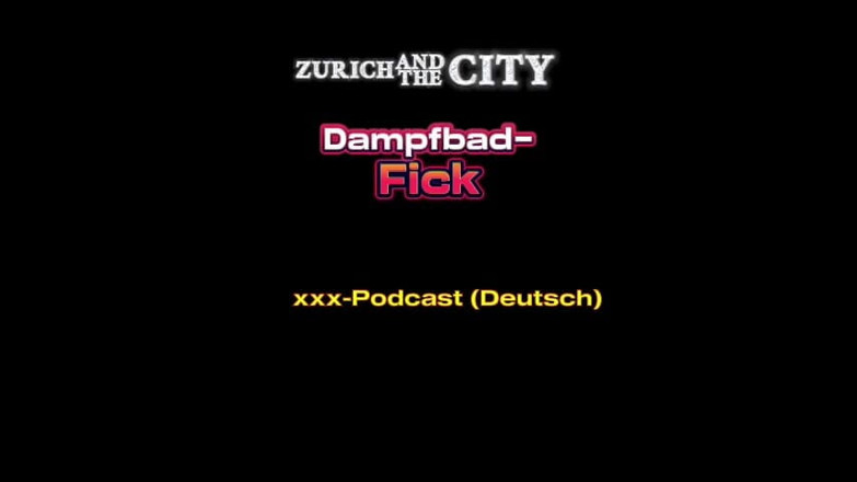 ZurichAndTheCity: स्विस स्विंगर क्लब में स्टीम बाथ सेक्स xxx पॉडकास्ट (जर्मन में)